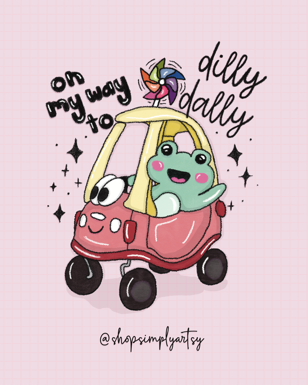 ✨Dilly-Dally✨- art print