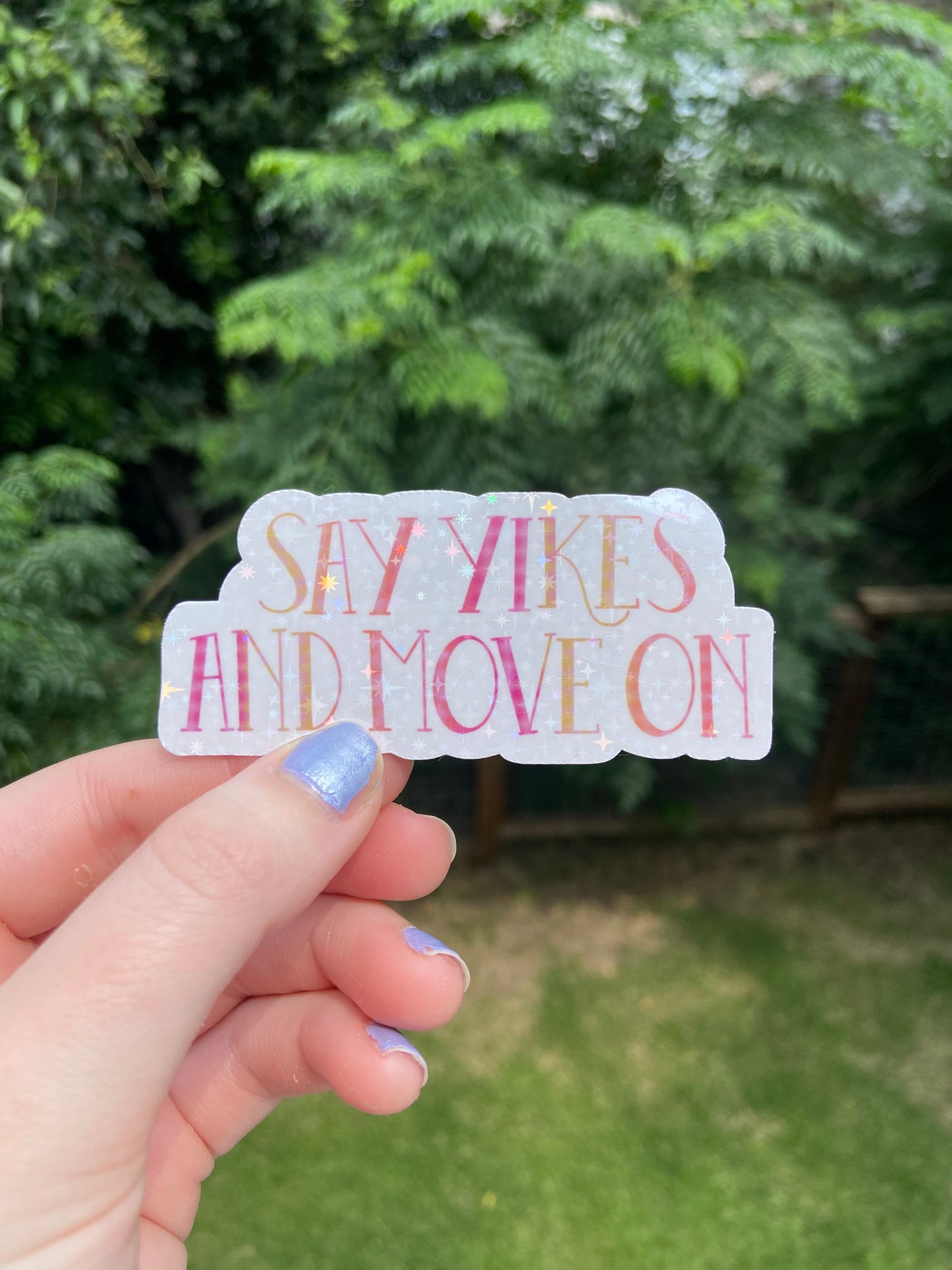"Say yikes and move on"- Holographic Sticker