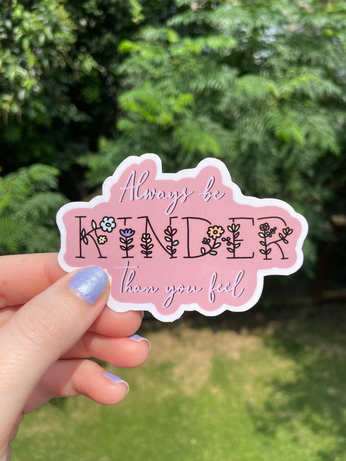 “Always be kinder than you feel” - sticker