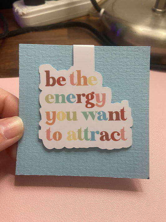 “Be the energy you want to attract” Bookmark