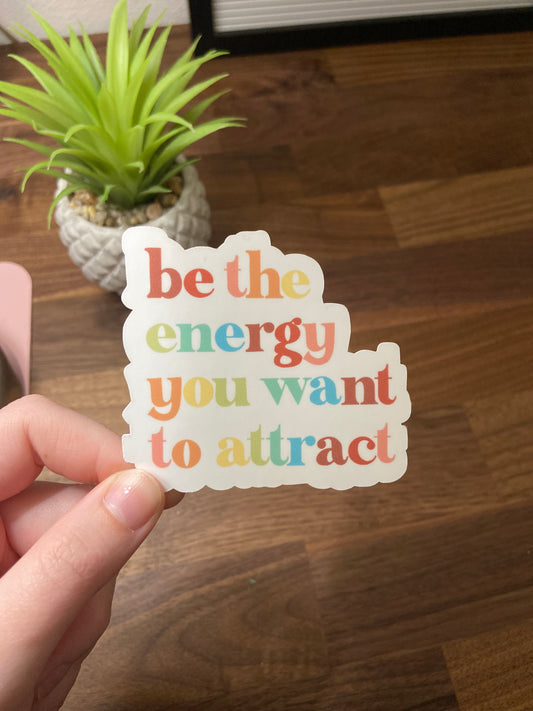 "Be the Energy you want to Attract" Sticker