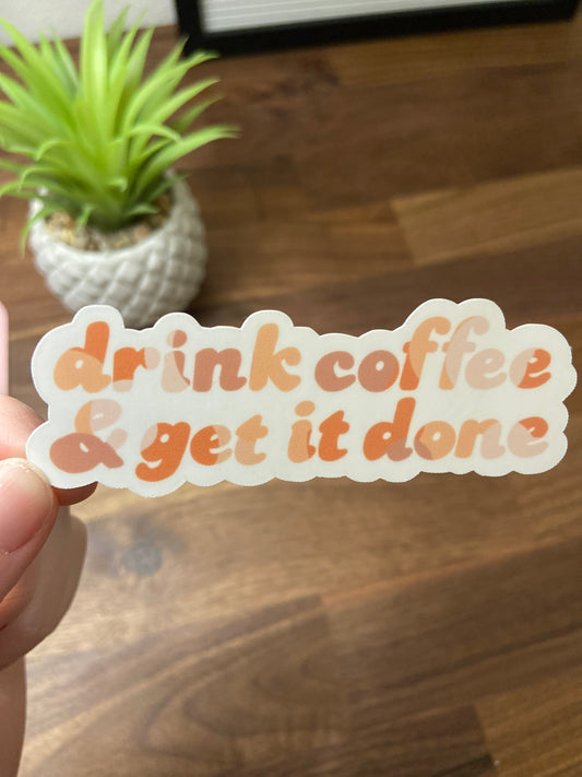 "Drink Coffee and Get it Done" Sticker